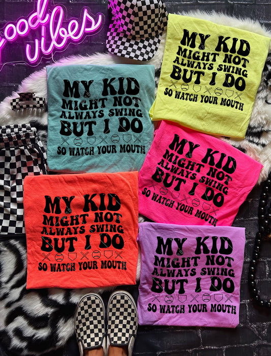 My Kid Might Not Always Swing But I Do So Watch Your Mouth COMFORT COLORS Graphic Shirt