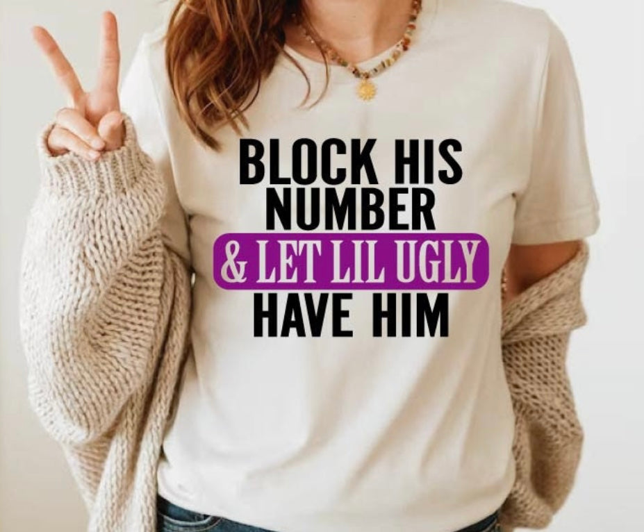 Block his number and let lil ugly have him