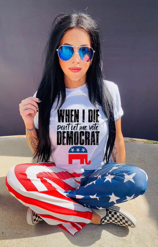 When I Die Dont Let Me Vote Democrat COMFORT COLOR Graphic Shirt