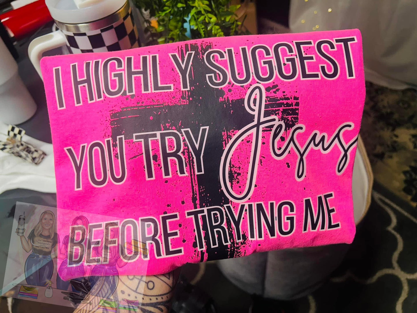 I Highly Suggest You Try Jesus Before Trying Me Graphic Shirt COMFORT COLOR available