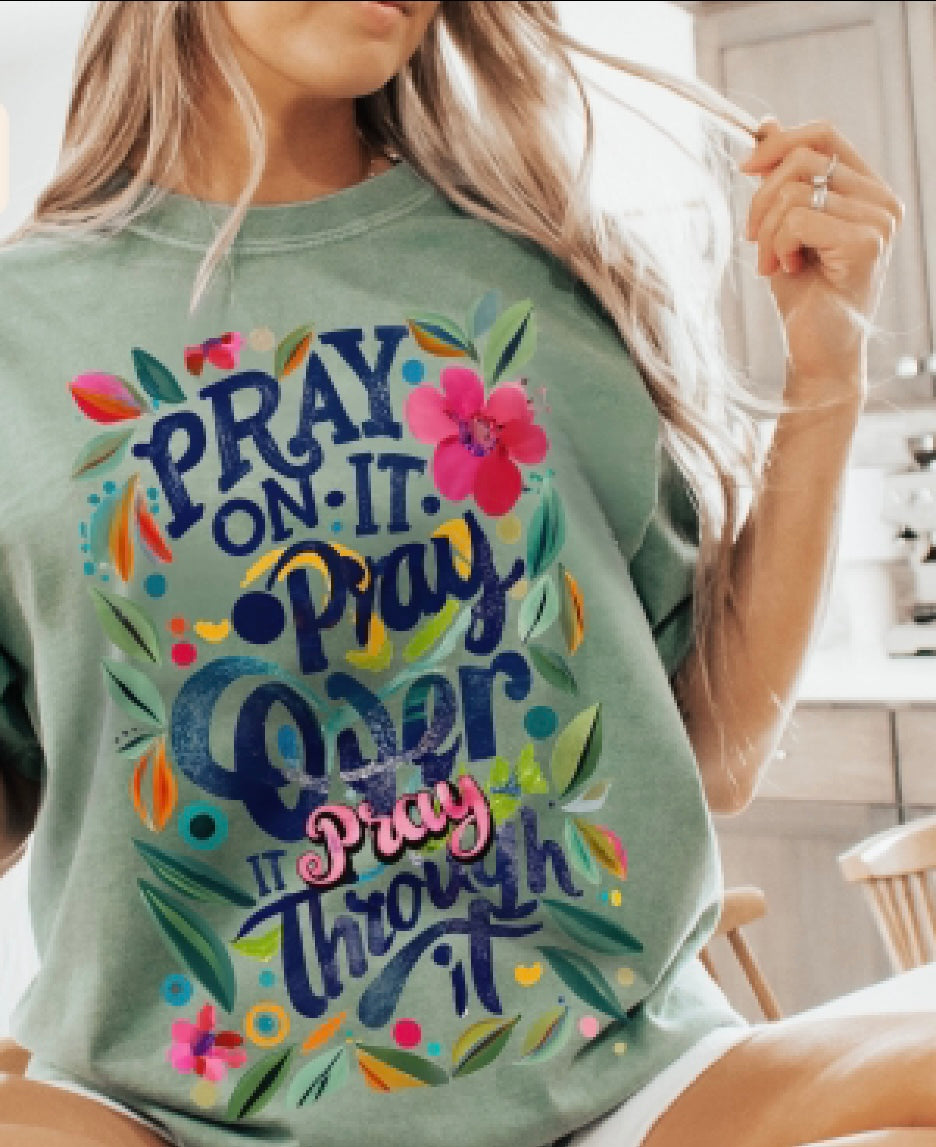 Pray on it Pray over it Pray through it Graphic Shirt