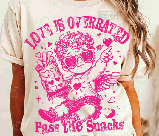 Love is overrated pass the snacks. Valentines. Graphic shirt.