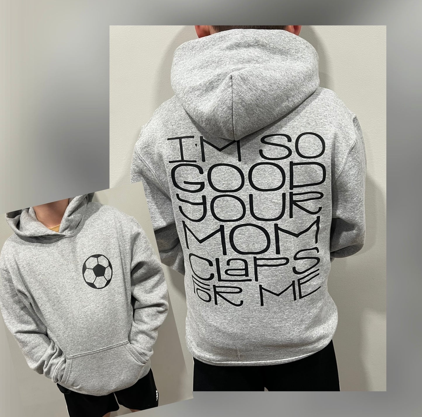 I’m so good your mom Claps for me soccer