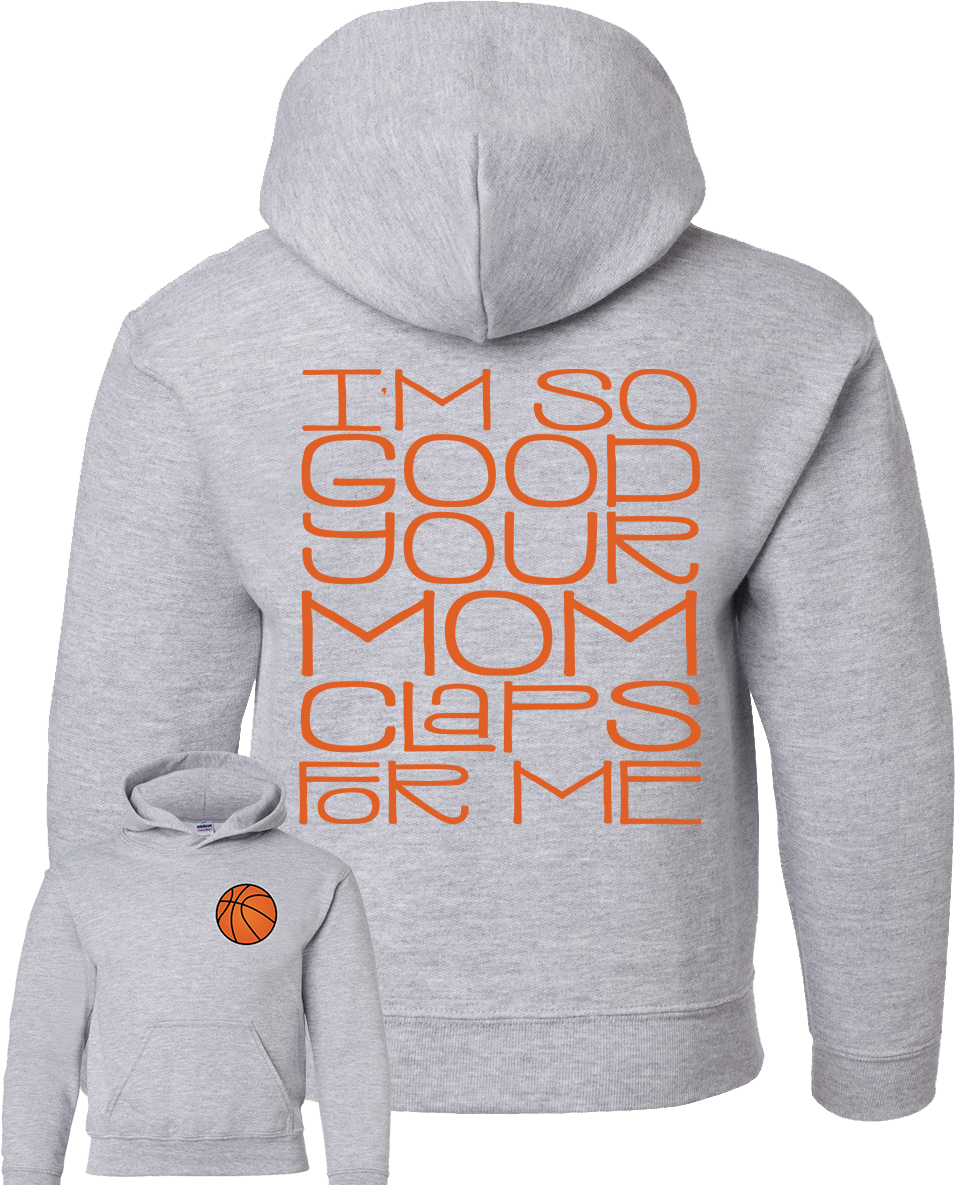 I’m so good your mom Claps for me basketball orange font