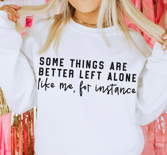 Some things are better left alone like me for instance graphic shirt