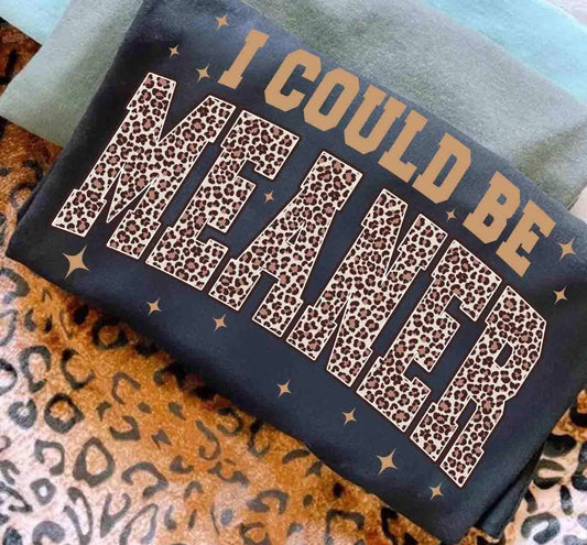 I could be meaner graphic shirt