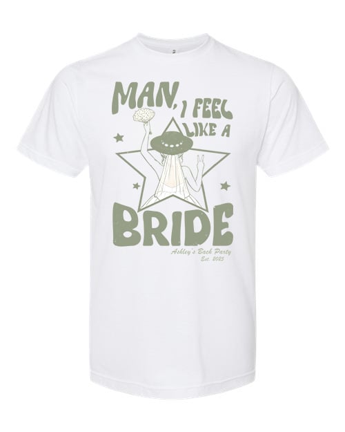 ASHLEYS BACH PARTY Man I feel like a bride custom bachelorette tees