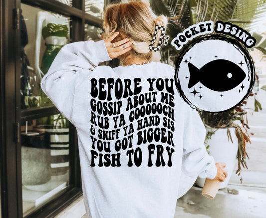 Before you gossip about me rub ya cooooch & sniff ya hand sis you got bigger fish to fry graphic shirt