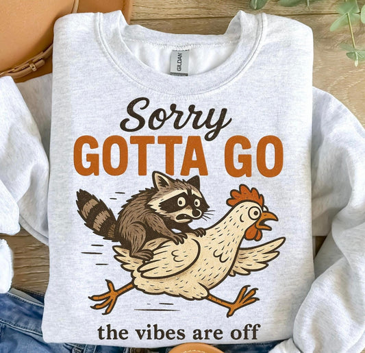 Sorry gotta go the vibes are off graphic shirt