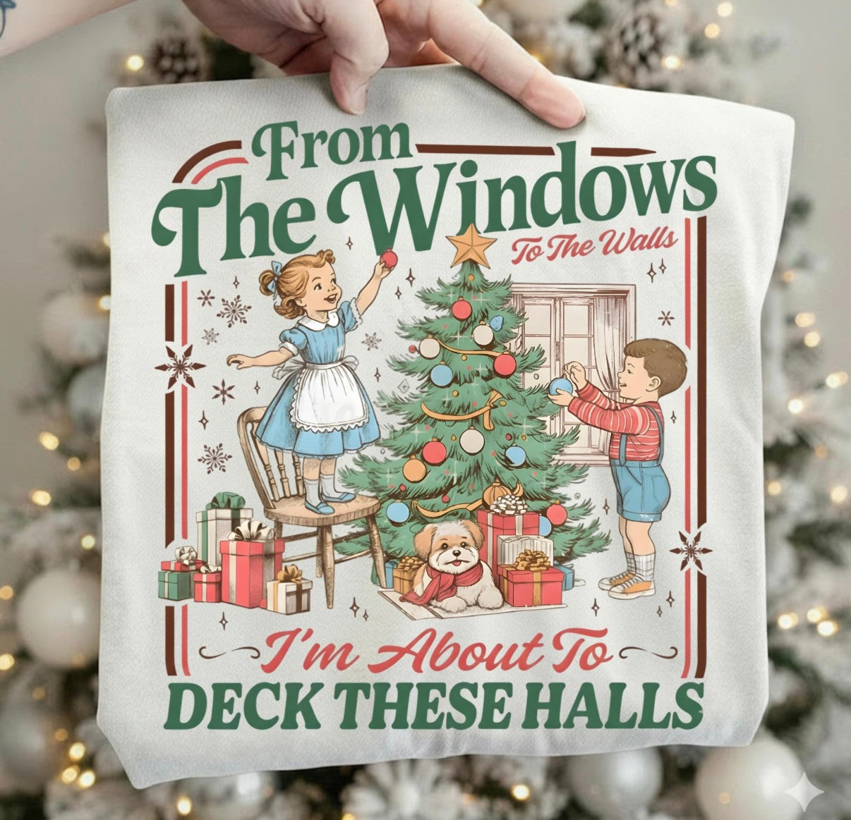 From the windows to the walls I’m about to deck these halls graphic shirt