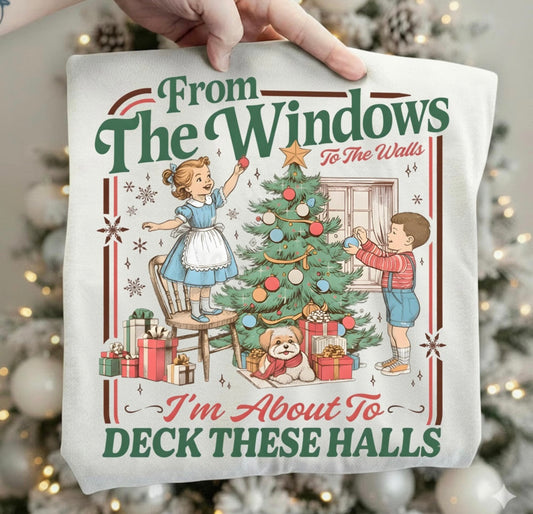 From the windows to the walls I’m about to deck these halls graphic shirt