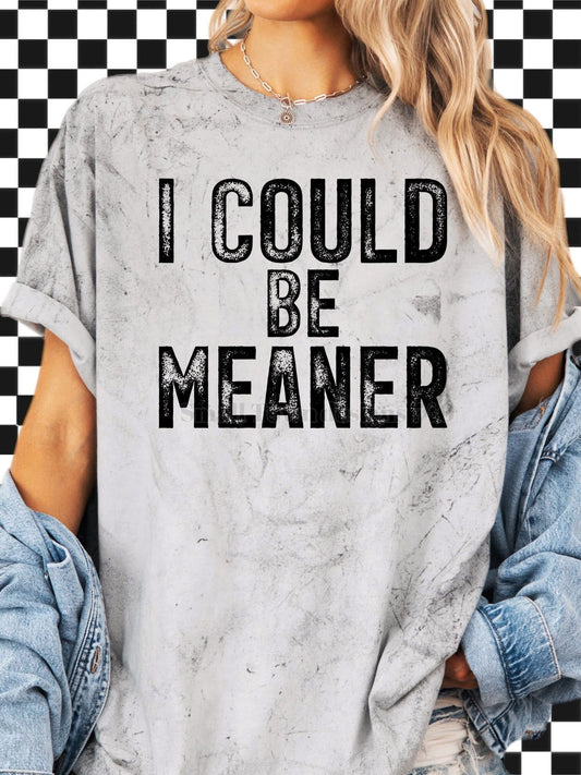 I could be meaner graphic shirt