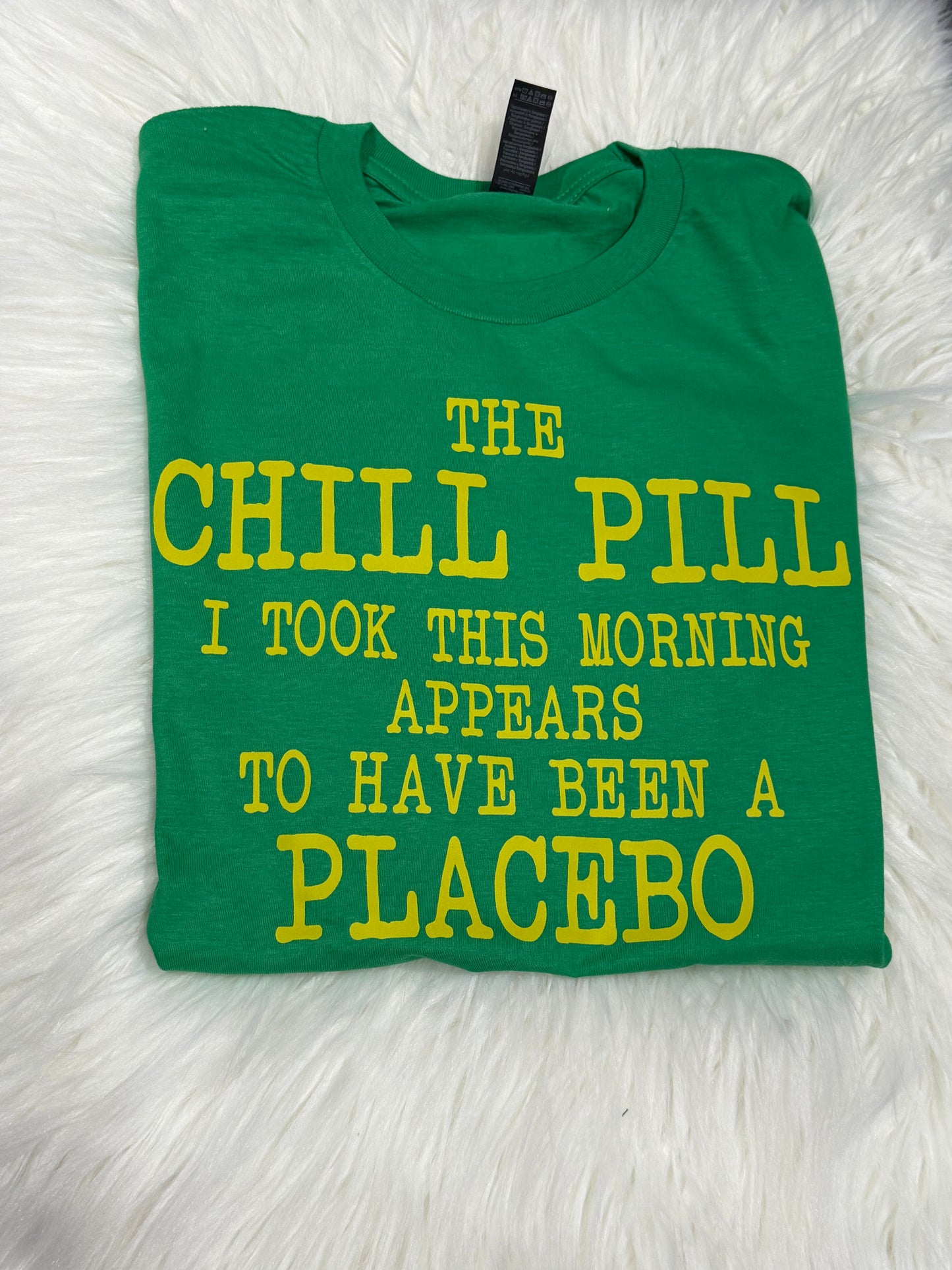 The chill pill I took this morning appears to have been a placebo graphic shirt