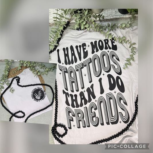 I have more tattoos than friends graphic shirt